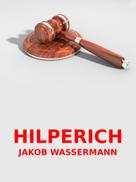 Jakob Wassermann: Hilperich 