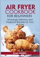 Elma Boren: Air Fryer Cookbook for Beginners 
