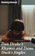 Anonymous: Dan Drake's Rhymes and Dame Duck's Jingles 