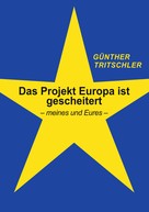 Günther Tritschler: Das Projekt Europa ist gescheitert 
