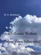 B. G. Bernhard: Auch dunkle Wolken haben einen Silberstreif 
