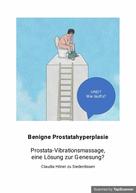 Claudia Höner zu Siederdissen: Prostata Alarm! Linderung der Symptome durch Intervall Prostatamassagen 