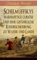 Christian Reuter: Schelmuffskys warhafftige curiöse und sehr gefährliche Reisebeschreibung zu Wasser und Lande 