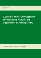 Edgar Heim: Catalog of Ferns, Gymnosperms and Flowering Plants of the Department of Arequipa, Peru 