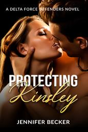 Protecting Kinsley - A Delta Force Defenders Novel