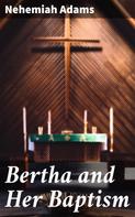 Nehemiah Adams: Bertha and Her Baptism 