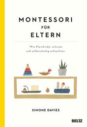 Montessori für Eltern - Wie Kleinkinder achtsam und selbstständig aufwachsen. Mit einem Vorwort von Danielle Graf und Katja Seide