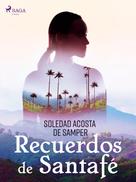 Soledad Acosta De Samper: Recuerdos de Santafé 