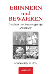 ERINNERN und BEWAHREN - Leseheft der Autorengruppe „WortArt“ - Sonderausgabe 2017