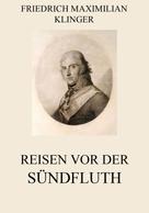 Friedrich Maximilian Klinger: Reisen vor der Sündfluth 