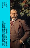 Arthur Conan Doyle: The Complete Short Stories of Sir Arthur Conan Doyle (Illustrated Edition) 