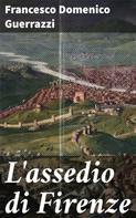 Francesco Domenico Guerrazzi: L'assedio di Firenze 