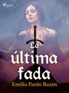 Emilia Pardo Bazán: La última fada 