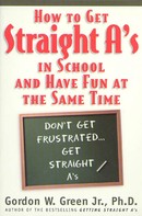 Gordon W. Green: How to Get Straight A's In School and Have Fun at the Same Time 