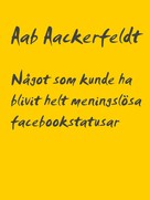 Aab Aackerfeldt: Något som kunde ha blivit helt meningslösa facebookstatusar 