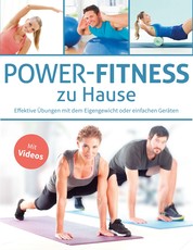 Power-Fitness zu Hause - Effektive Übungen mit dem Eigengewicht oder einfachen Geräten - Mit Videos