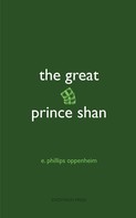 E. Phillips Oppenheim: The Great Prince Shan 