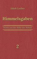 Jakob Lorber: Himmelsgaben Bd. 2 
