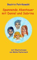 Beatrix Petrikowski: Spannende Abenteuer mit Daniel und Sabrina 