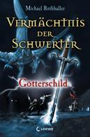 Michael Rothballer: Vermächtnis der Schwerter (Band 3) - Götterschild 