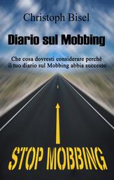 Diario sul Mobbing - Che cosa dovresti considerare perché il tuo diario sul Mobbing abbia successo.
