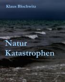 Klaus Blochwitz: Natur Katastrophen 