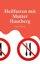 Heilfasten mit Mutter Hautberg - Mentales Durchhaltebuch