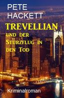 Pete Hackett: Trevellian und der Sturzflug in den Tod: Kriminalroman 