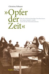 "Opfer der Zeit" - Über das Schicksal ehemaliger BewohnerInnen der Caritas-Anstalt St. Anton in der Zeit des Nationalsozialismus