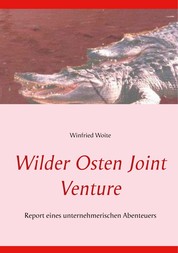 Wilder Osten Joint Venture - Report eines unternehmerischen Abenteuers