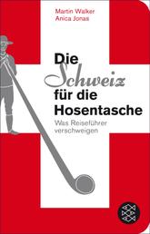 Die Schweiz für die Hosentasche - Was Reiseführer verschweigen