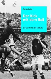 Der Kick mit dem Ball - Eine Geschichte des Fußballs