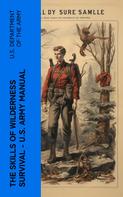 U.S. Department of the Army: The Skills of Wilderness Survival - U.S. Army Manual 