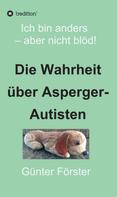 Günter Förster: Die Wahrheit über Asperger-Autisten 