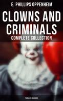 E. Phillips Oppenheim: Clowns and Criminals - Complete Collection (Thriller Classics) 