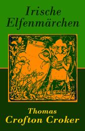 Irische Elfenmärchen - Grimms Märchen: 27 Sagen