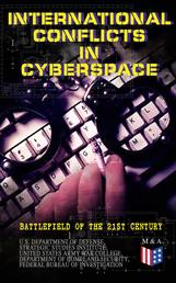International Conflicts in Cyberspace - Battlefield of the 21st Century - Cyber Attacks at State Level, Legislation of Cyber Conflicts, Opposite Views by Different Countries on Cyber Security Control & Report on the Latest Case of Russian Hacking of Government Sectors