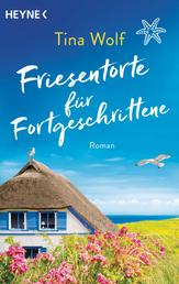 Friesentorte für Fortgeschrittene - Roman