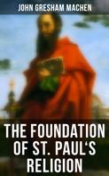 John Gresham Machen: The Foundation of St. Paul's Religion 