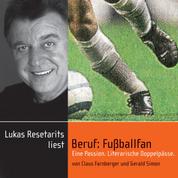 Beruf: Fußballfan - Eine Passion. Literarischer Doppelpässe.