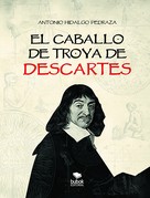 Antonio Hidalgo Pedraza: El caballo de Troya de Descartes 
