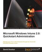 David Overton: Microsoft Windows Intune 2.0: Quickstart Administration 