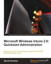 Microsoft Windows Intune 2.0: Quickstart Administration - Manage your PCs in the Enterprise through the Cloud with Microsoft Windows Intune book and ebook