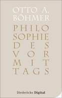 Otto A. Böhmer: Philosophie des Vormittags 