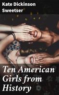 Kate Dickinson Sweetser: Ten American Girls from History 