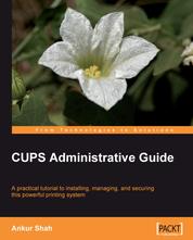 CUPS Administrative Guide - A practical tutorial to installing, managing, and securing this powerful printing system