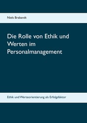 Die Rolle von Ethik und Werten im Personalmanagement - Ethik und Werteorientierung als Erfolgsfaktor