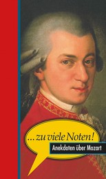 ... zu viele Noten! - Anekdoten über Mozart