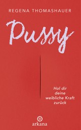 Pussy - Hol dir deine weibliche Kraft zurück!