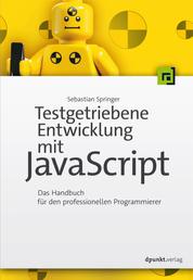 Testgetriebene Entwicklung mit JavaScript - Das Handbuch für den professionellen Programmierer